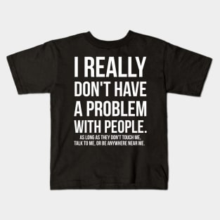 People Don't Touch Me Talk To Me Anywhere Near Me Kids T-Shirt